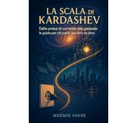 La Scala di Kardashev: Dalla presa di corrente alle galassie. La guida per chi parte davvero da zero.
