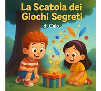 la scatola dei giochi segreti: "Un'avventura per piccoli sognatori"