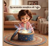 La scatola magica di Mia (Storie per bambini da 1 a 6 anni)