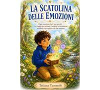 La Scatolina delle Emozioni: Ogni emozione ha il suo perché. Un viaggio per aiutare i bambini a riconoscere, ascoltare e accogliere ciò che sentono