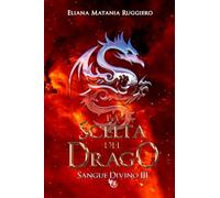 La Scelta del Drago: Sangue Divino III: Vol. 3