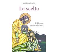 La scelta. Il dilemma davanti alla Croce (Parole per lo spirito)