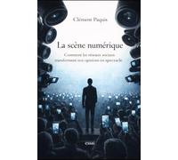 La scène numérique: Comment les réseaux sociaux transforment nos opinions en spectacle