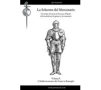La Scherma del Mercenario. Volume I: L'Addestramento del Fante in Battaglia (Scherma Storica)