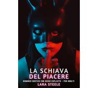 La Schiava del Piacere: Romanzo Erotico con Sesso Esplicito - per Adulti: 428