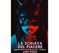 La Schiava del Piacere: Romanzo Erotico con Sesso Esplicito - per Adulti: 428