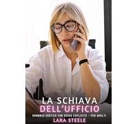 La Schiava dell'Ufficio: Romanzo Erotico con Sesso Esplicito - per Adulti: 353