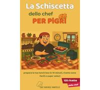 LA SCHISCETTA DELLO CHEF PER PIGRI: Prepara la tua Lunch Box in 10 Minuti, Ricette sane, Facili e Super Veloci (le ricette dello chef)