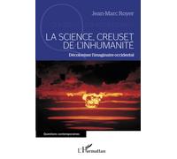 La science, creuset de l'inhumanité: Décoloniser l'imaginaire occidental