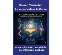 La science dans le Coran. Une exploration des verites scientifiques cachees (La community di ilmiolibro.it)