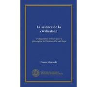 La science de la civilisation: prolégomènes et bases pour la philosophie de l'histoire et la sociologie
