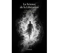 La Science de la Libération: Ce qu'il y a au-delà du seuil où presque tous les éveillés s'arrêtent