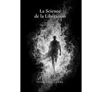 La Science de la Libération: Ce qu'il y a au-delà du seuil où presque tous les éveillés s'arrêtent