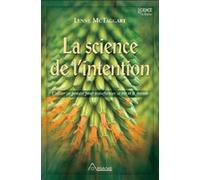 La Science de l'intention: Utiliser ses pensées pour transformer sa vie et le monde