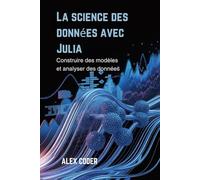 La science des données avec Julia: Construire des modèles et analyser des données