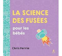 La ciencia de los cohetes para bebés – Un libro divertido sobre el espacio y las ciencias