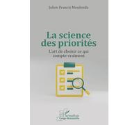 La science des priorités: L’art de choisir ce qui compte vraiment (Harmattan Congo-Brazzaville)