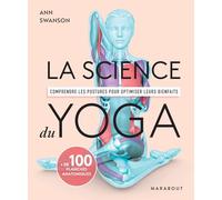 La science du yoga: Comprendre les postures pour optimiser leurs bienfaits