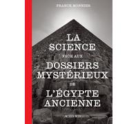 La science face aux dossiers mystérieux de l'Egypte ancienne: Face à la science