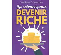 La science pour devenir riche - La méthode pratique pour attirer l’abondance dans votre vie: avec 150 fiches pratiques pour votre réussite financière - loi de l'attraction