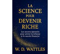 La Science Pour Devenir Riche: Les Secrets Éprouvés Pour Attirer La Richesse Et Le Succès Financier (Développement Personnel et Entrepreneuriat)