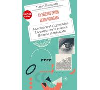 La science selon Henri Poincaré: La science et l'hypothèse ; La valeur de la science ; Science et méthode