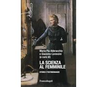 La scienza al femminile. Storie e testimonianze (La società. Saggi)
