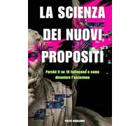 La scienza dei nuovi propositi: Perché 9 su 10 falliscono e come diventare l’eccezione