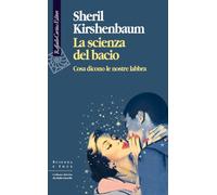 La scienza del bacio. Cosa dicono le nostre labbra (Scienza e idee)