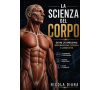 LA SCIENZA DEL CORPO: OLTRE LO SPECCHIO: BODYBUILDING, SCIENZA E LONGEVITA (Sport/Salute e Benessere.)