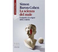 La scienza del male. L'empatia e le origini della crudeltà (Scienza e idee)