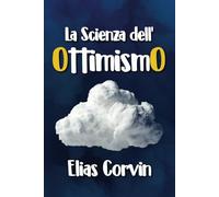 La Scienza dell’Ottimismo: Psicologia Positiva per Superare le Difficoltà