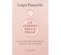 La scienza della pelle. I segreti della pelle e della skincare spiegati da una dermatologa