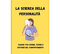 LA SCIENZA DELLA PERSONALITÀ: Viaggio tra origini, teorie e disturbi della personalità