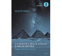 La scienza delle stelle e delle pietre. Viaggio nell'archeoastronomia (Oscar saggi)