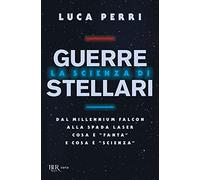 La scienza di Guerre Stellari. Dal Millennium Falcon alla spada laser cosa è «fanta» e cosa è «scienza» (BUR Varia)