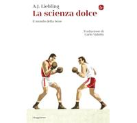 La scienza dolce. Il mondo della boxe