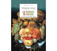 La scienza in cucina e l'arte di mangiare bene. Ediz. integrale (Classici del pensiero)