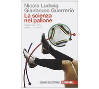 La scienza nel pallone. I segreti del calcio svelati con la fisica (Chiavi di lettura)