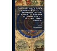 La scienza nuova, giusta l'edizione del 1744, con le varianti dell'edizione del 1730 e di due resazioni intermedie inedite e corredata di note storiche