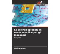 La scienza spiegata in modo semplice per gli ingegneri: Monografia