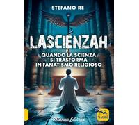 La scienzah. Dagli obblighi vaccinali al Covid: quando la scienza si trasforma in fanatismo religioso (Un' altra storia)