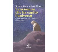 La scimmia che ha capito l'universo. Come la mente e la cultura si evolvono. Ediz. integrale (Visioni della scienza)
