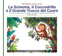 La Scimmia, il Coccodrillo e il Grande Trucco del Cuore: Una storia senza tempo di ingegno, amicizia e saggezza dall'antica India (Panchatantra Tales: Timeless Wisdom for Modern Kids)