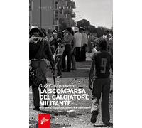 La scomparsa del calciatore militante. Una storia di pallone, politica e tradimenti (Parterre)