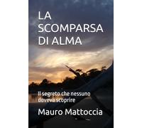 LA SCOMPARSA DI ALMA: Il segreto che nessuno doveva scoprire