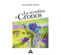 La sconfitta di Cronos. Come realizzare la liberazione indagando la natura del tempo (Antidoto)