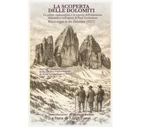 La scoperta delle Dolomiti: Le prime esplorazioni e la nascita dell’alpinismo nell’opera di Paul Grohmann Wanderungen in den Dolomiten (I Custodi dei Confini)