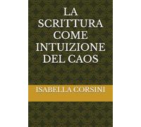 LA SCRITTURA COME INTUIZIONE DEL CAOS: 2 (Filosofia e Critica letteraria)