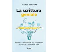 La scrittura geniale. Il potere delle parole per sviluppare la tua macchina delle idee (Marketing)